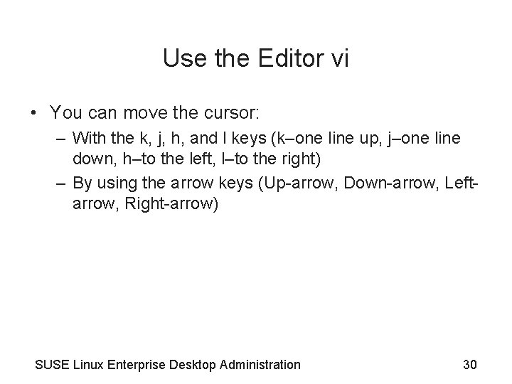 Use the Editor vi • You can move the cursor: – With the k,