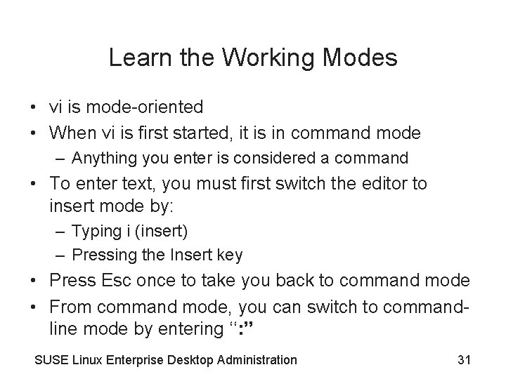 Learn the Working Modes • vi is mode-oriented • When vi is first started,