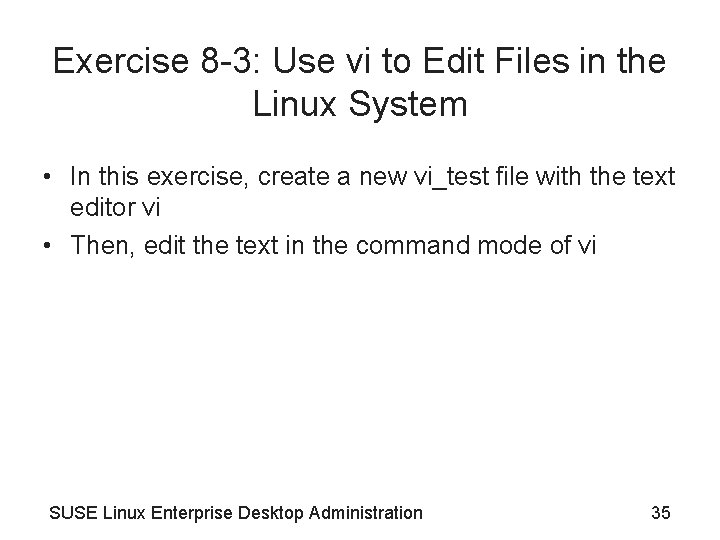 Exercise 8 -3: Use vi to Edit Files in the Linux System • In