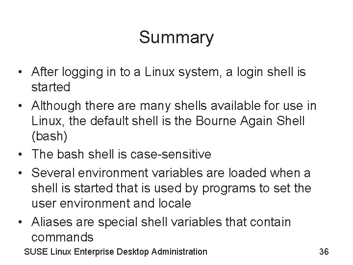 Summary • After logging in to a Linux system, a login shell is started