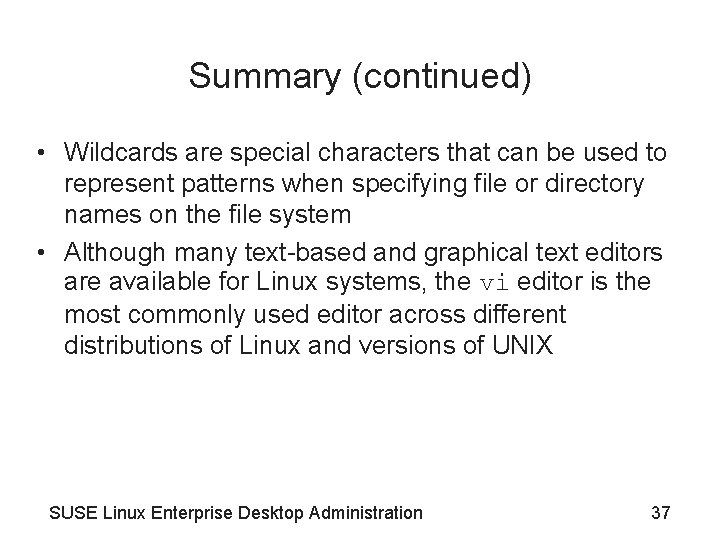 Summary (continued) • Wildcards are special characters that can be used to represent patterns