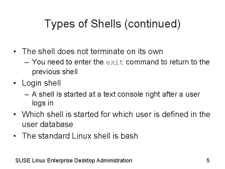 Types of Shells (continued) • The shell does not terminate on its own –