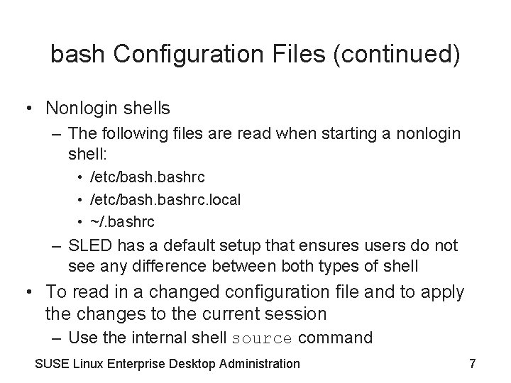 bash Configuration Files (continued) • Nonlogin shells – The following files are read when