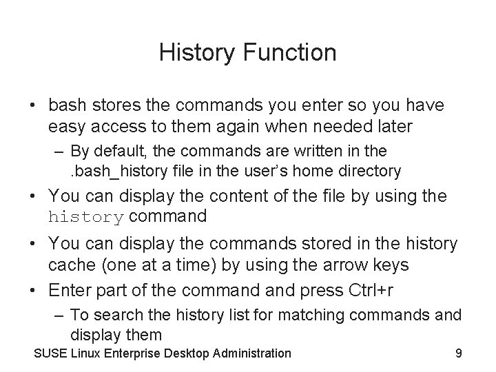History Function • bash stores the commands you enter so you have easy access