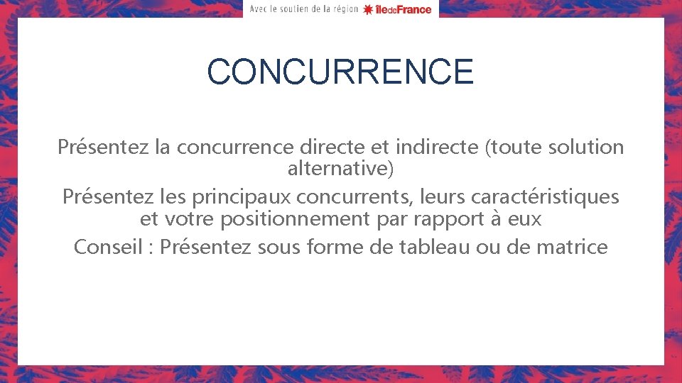 CONCURRENCE Présentez la concurrence directe et indirecte (toute solution alternative) Présentez les principaux concurrents,