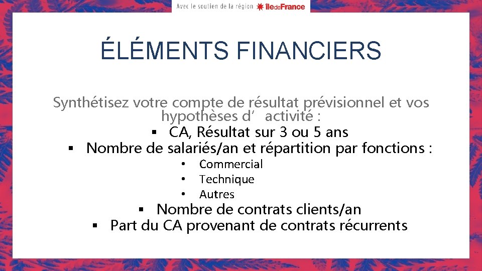 ÉLÉMENTS FINANCIERS Synthétisez votre compte de résultat prévisionnel et vos hypothèses d’activité : §