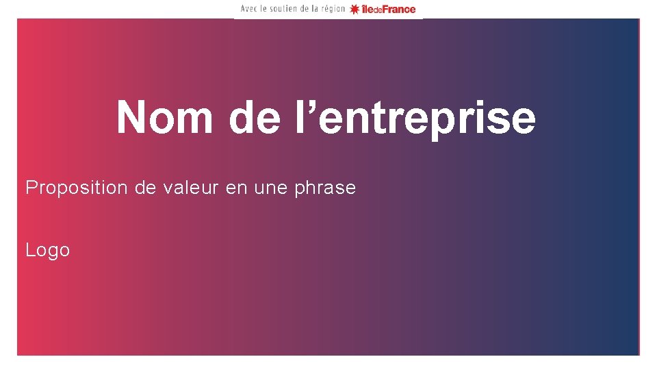 Nom de l’entreprise Proposition de valeur en une phrase Logo 