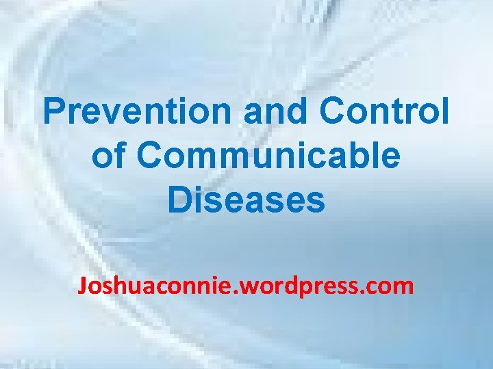 Prevention and Control of Communicable Diseases Joshuaconnie. wordpress. com 