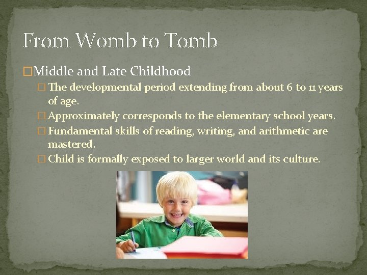 From Womb to Tomb �Middle and Late Childhood � The developmental period extending from