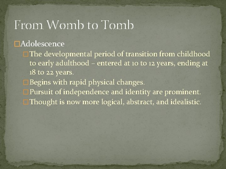 From Womb to Tomb �Adolescence � The developmental period of transition from childhood to