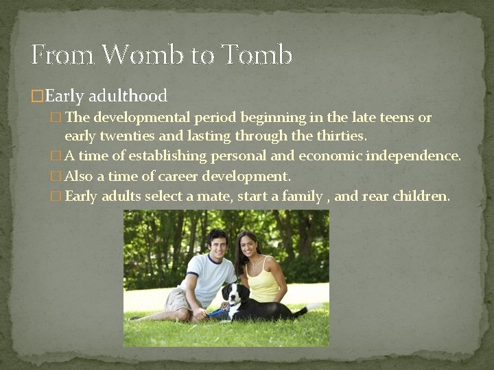 From Womb to Tomb �Early adulthood � The developmental period beginning in the late