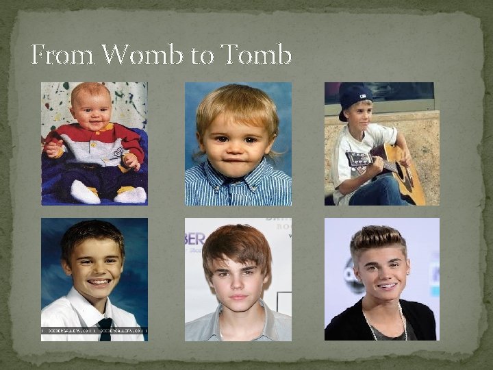 From Womb to Tomb 
