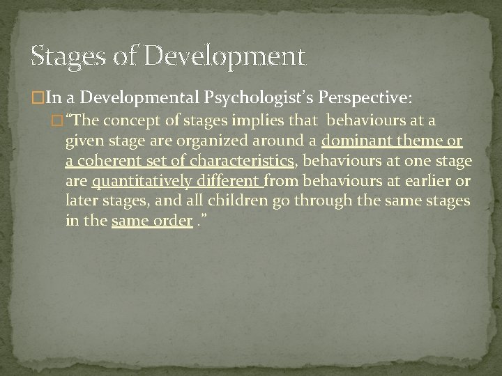Stages of Development �In a Developmental Psychologist’s Perspective: � “The concept of stages implies