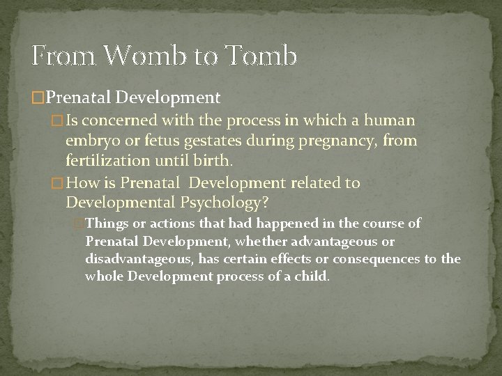 From Womb to Tomb �Prenatal Development � Is concerned with the process in which