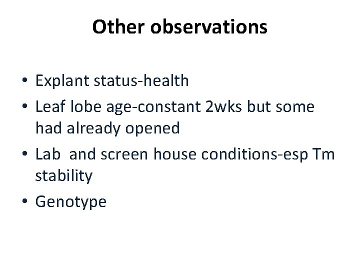 Other observations • Explant status-health • Leaf lobe age-constant 2 wks but some had