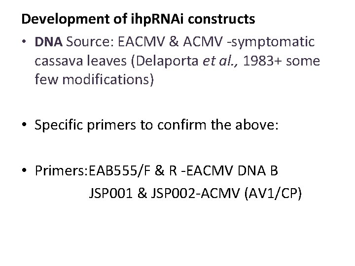 Development of ihp. RNAi constructs • DNA Source: EACMV & ACMV -symptomatic cassava leaves
