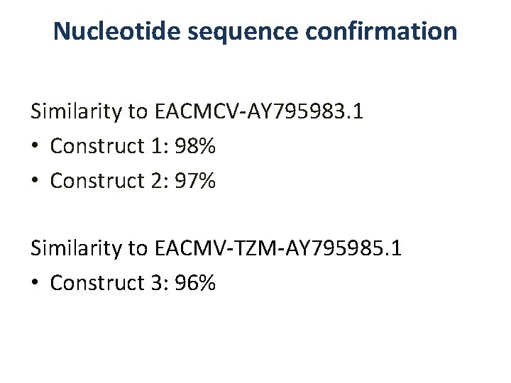 Nucleotide sequence confirmation Similarity to EACMCV-AY 795983. 1 • Construct 1: 98% • Construct