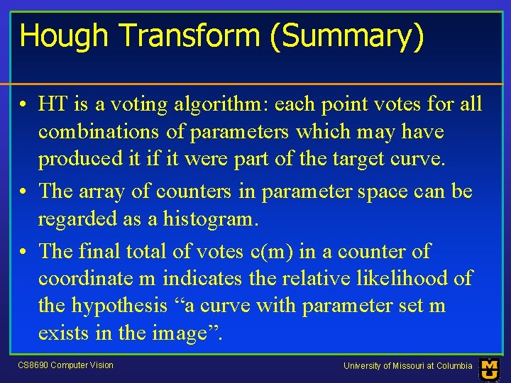 Hough Transform (Summary) • HT is a voting algorithm: each point votes for all
