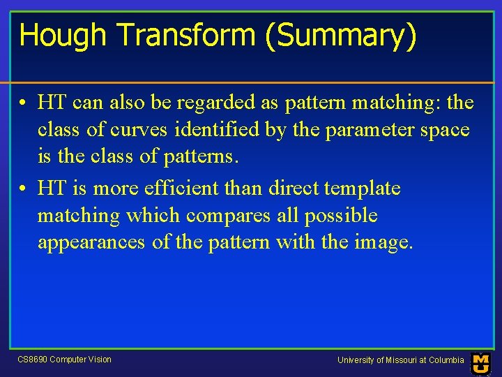 Hough Transform (Summary) • HT can also be regarded as pattern matching: the class