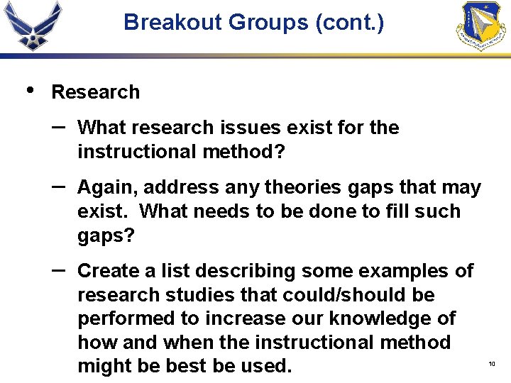 Breakout Groups (cont. ) • Research – What research issues exist for the instructional