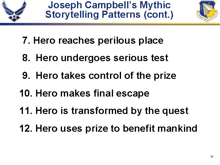 Joseph Campbell’s Mythic Storytelling Patterns (cont. ) 7. Hero reaches perilous place 8. Hero