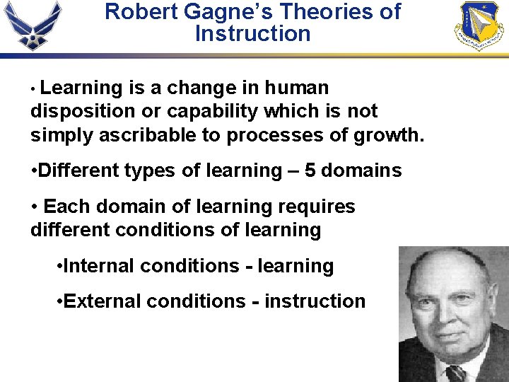 Robert Gagne’s Theories of Instruction • Learning is a change in human disposition or