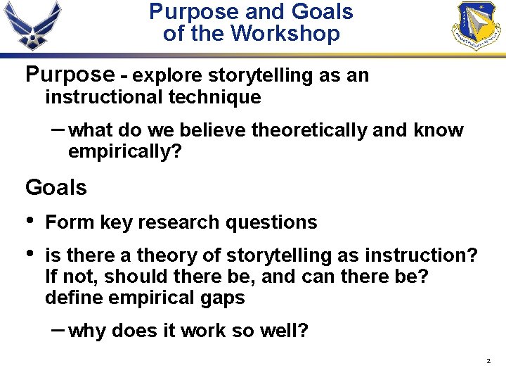 Purpose and Goals of the Workshop Purpose - explore storytelling as an instructional technique