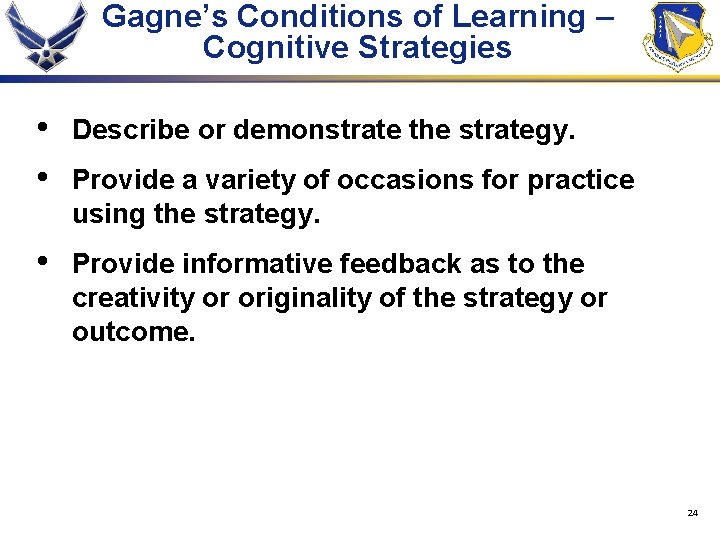 Gagne’s Conditions of Learning – Cognitive Strategies • • Describe or demonstrate the strategy.
