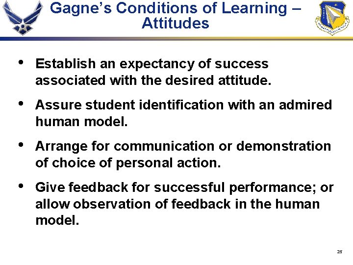 Gagne’s Conditions of Learning – Attitudes • Establish an expectancy of success associated with