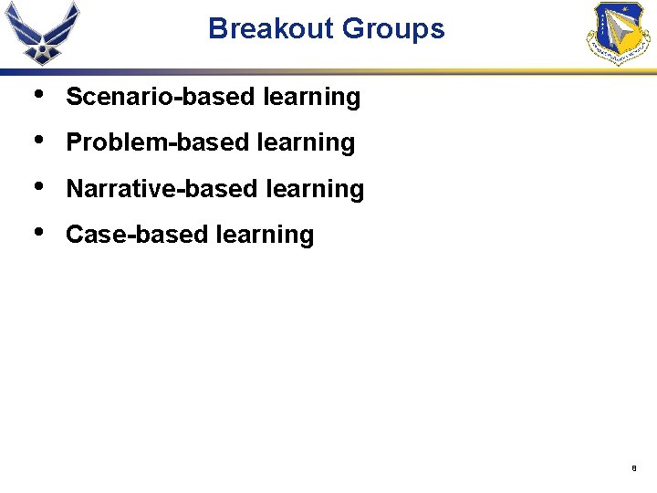 Breakout Groups • • Scenario-based learning Problem-based learning Narrative-based learning Case-based learning 8 