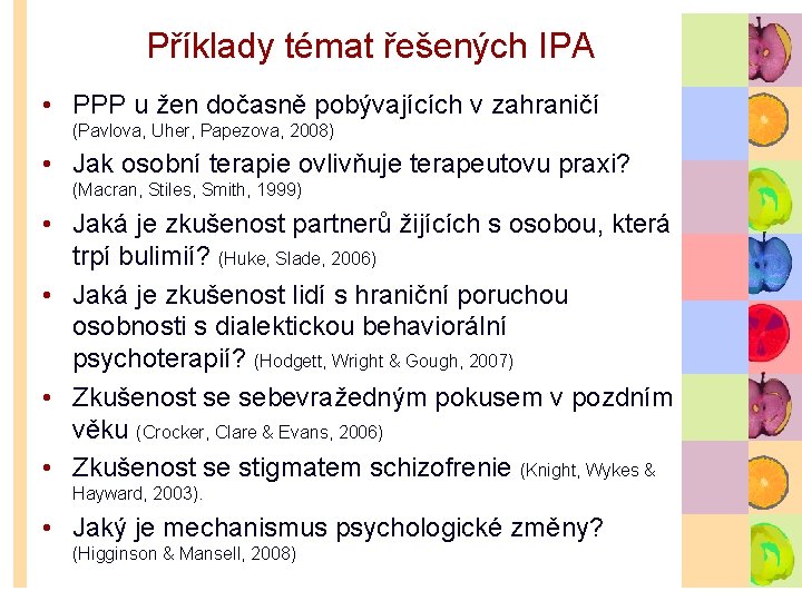 Příklady témat řešených IPA • PPP u žen dočasně pobývajících v zahraničí (Pavlova, Uher,