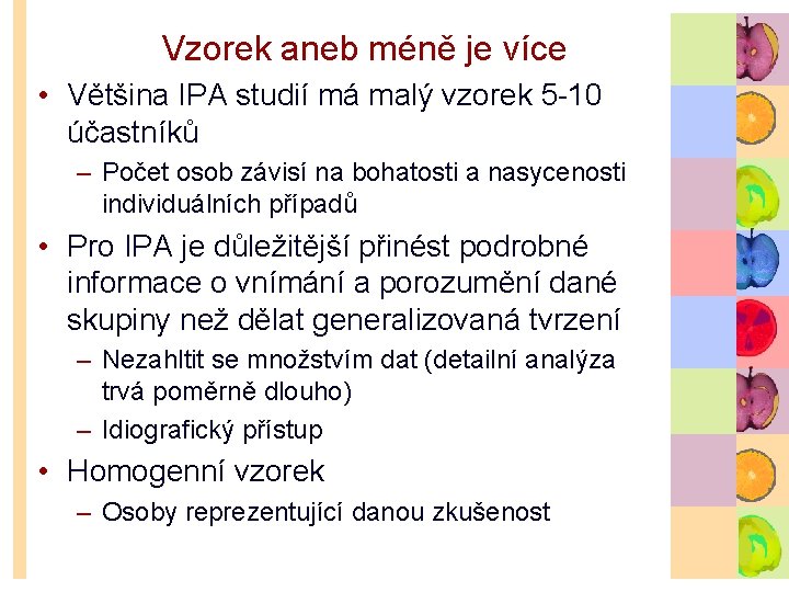 Vzorek aneb méně je více • Většina IPA studií má malý vzorek 5 -10