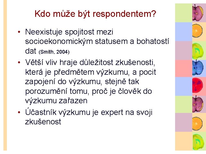 Kdo může být respondentem? • Neexistuje spojitost mezi socioekonomickým statusem a bohatostí dat (Smith,