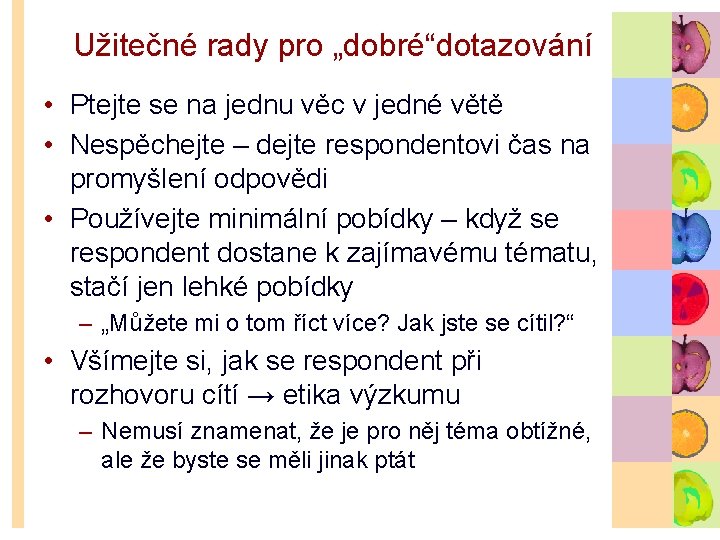 Užitečné rady pro „dobré“dotazování • Ptejte se na jednu věc v jedné větě •