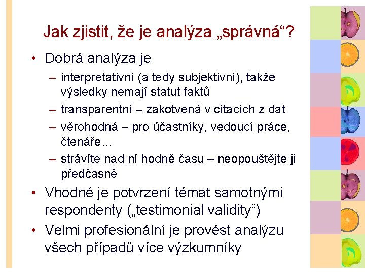 Jak zjistit, že je analýza „správná“? • Dobrá analýza je – interpretativní (a tedy