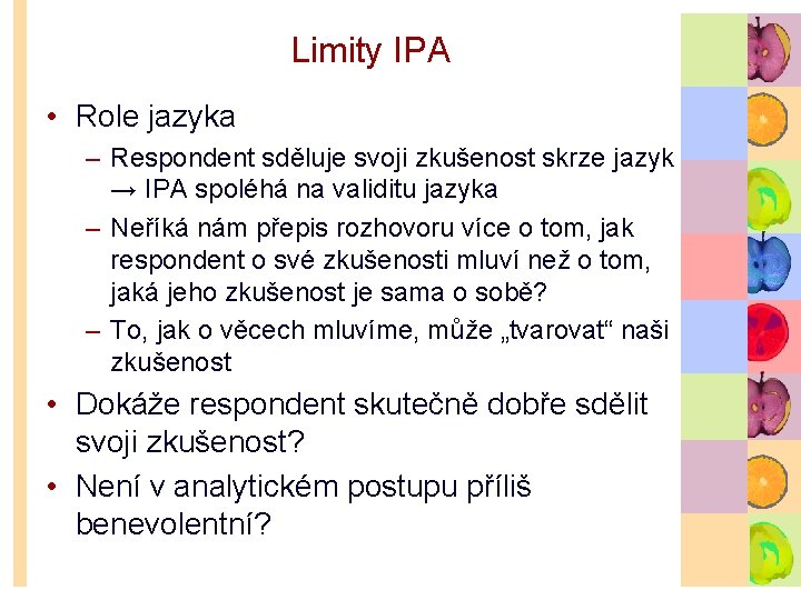 Limity IPA • Role jazyka – Respondent sděluje svoji zkušenost skrze jazyk → IPA