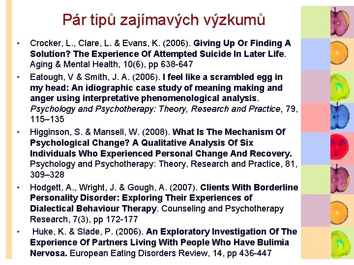 Pár tipů zajímavých výzkumů • • • Crocker, L. , Clare, L. & Evans,