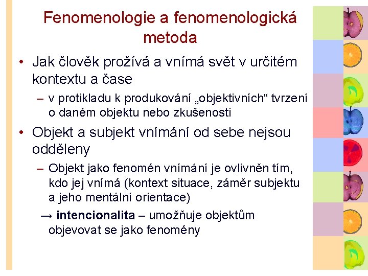 Fenomenologie a fenomenologická metoda • Jak člověk prožívá a vnímá svět v určitém kontextu