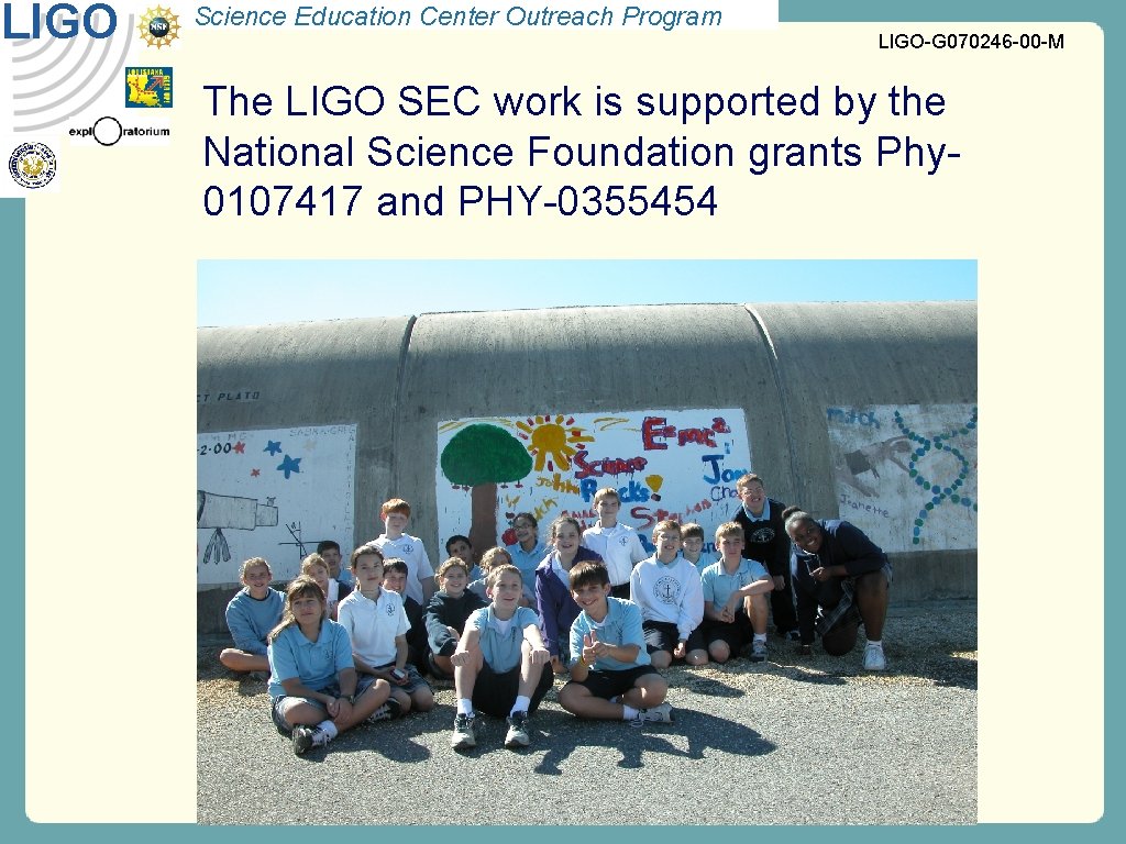 LIGO Science Education Center Outreach Program LIGO-G 070246 -00 -M The LIGO SEC work