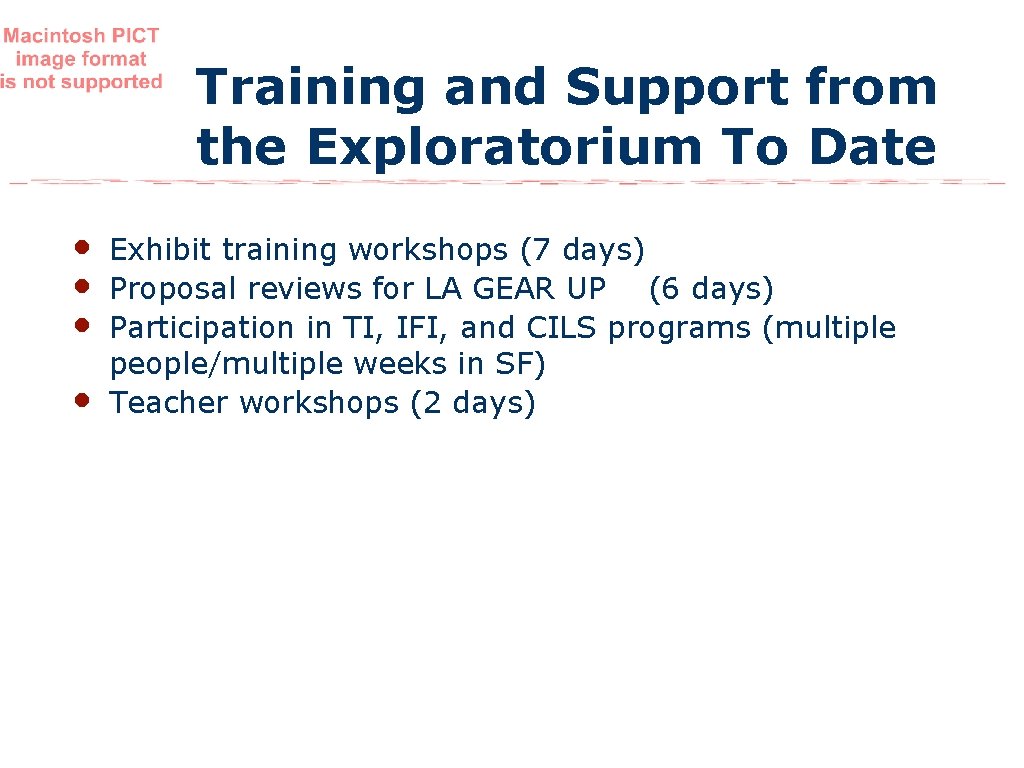 Training and Support from the Exploratorium To Date • • Exhibit training workshops (7