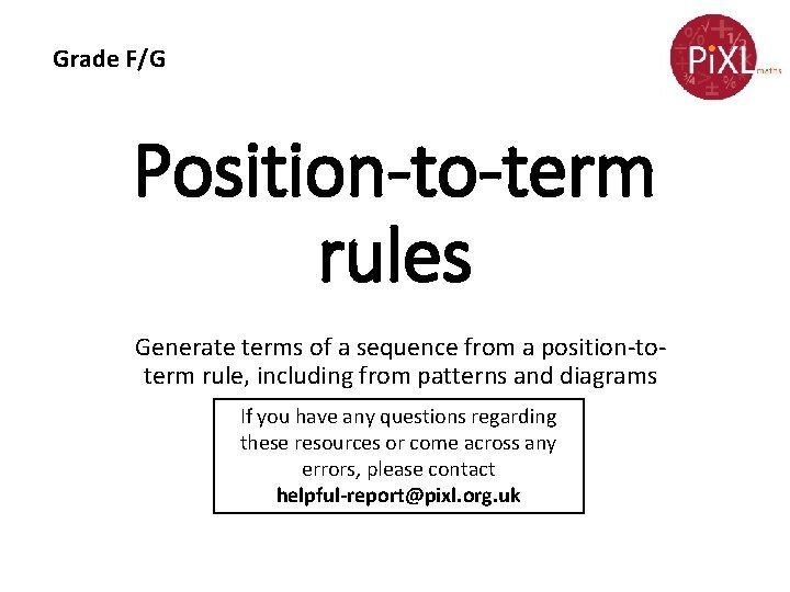 Grade F/G Position-to-term rules Generate terms of a sequence from a position-toterm rule, including
