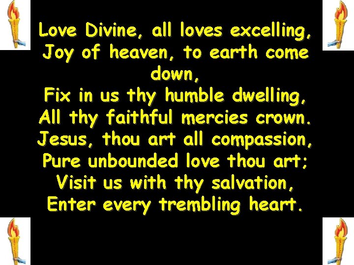 Love Divine, all loves excelling, Joy of heaven, to earth come down, Fix in