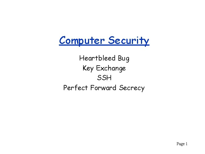 Computer Security Heartbleed Bug Key Exchange SSH Perfect Forward Secrecy Page 1 