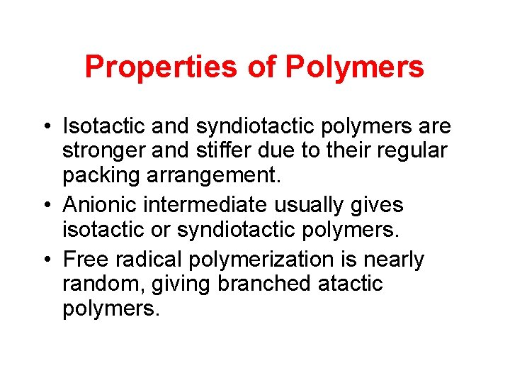 Properties of Polymers • Isotactic and syndiotactic polymers are stronger and stiffer due to