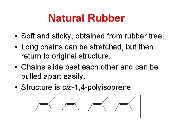 Natural Rubber • Soft and sticky, obtained from rubber tree. • Long chains can