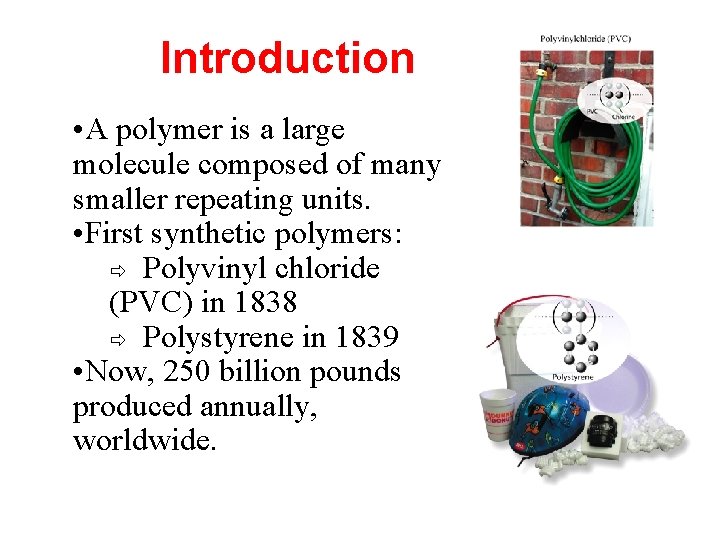 Introduction • A polymer is a large molecule composed of many smaller repeating units.