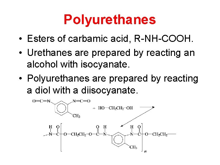 Polyurethanes • Esters of carbamic acid, R-NH-COOH. • Urethanes are prepared by reacting an