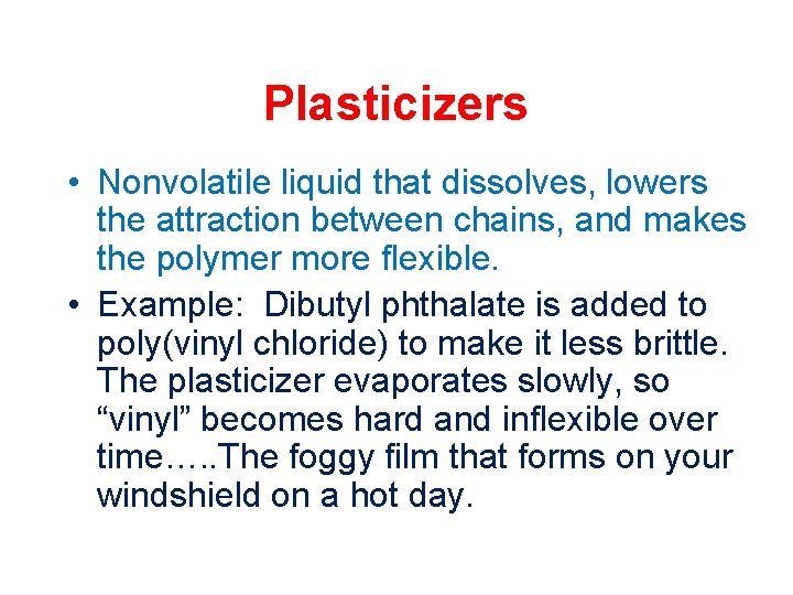 Plasticizers • Nonvolatile liquid that dissolves, lowers the attraction between chains, and makes the
