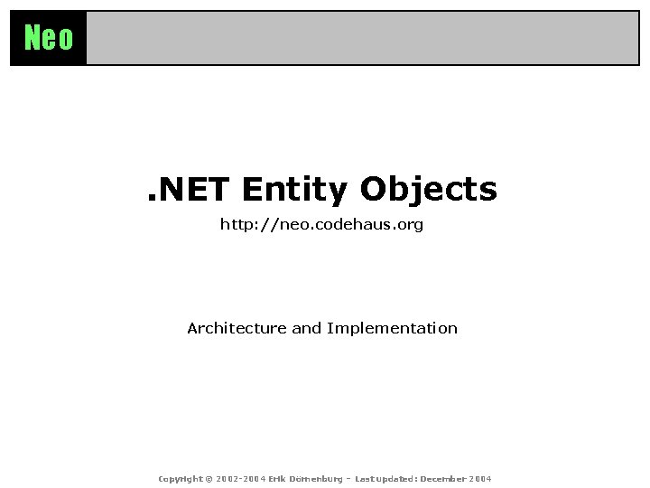 Neo . NET Entity Objects http: //neo. codehaus. org Architecture and Implementation Copyright ©