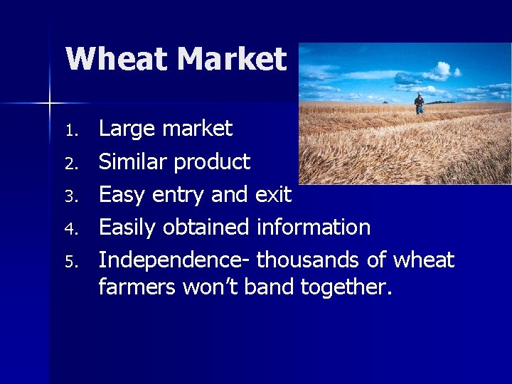 Wheat Market 1. 2. 3. 4. 5. Large market Similar product Easy entry and